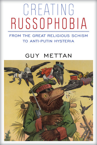 Creating Russophobia: From the Great Religious Schism to Anti-Putin Hysteria