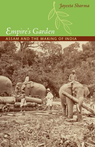 Empire’s Garden: Assam and the Making of India