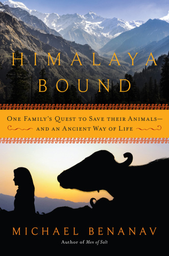 Himalaya Bound: One Family’s Quest to Save Their Animals-And an Ancient Way of Life