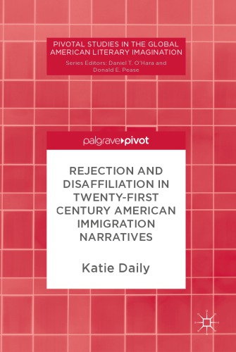 Rejection and Disaffiliation in Twenty-First Century American Immigration Narratives