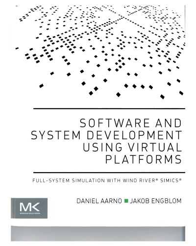 Software and System Development Using Virtual Platforms. Full-system simulation with Wind River Simics