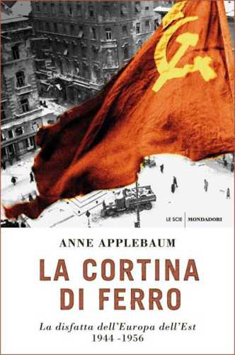 La cortina di ferro. La disfatta dell’Europa dell’Est. 1944-1956