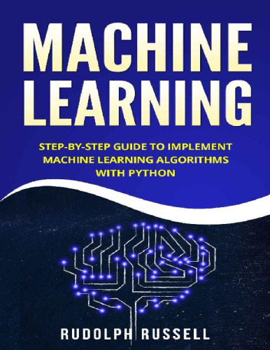 Machine Learning: Step-by-Step Guide To Implement Machine Learning Algorithms with Python