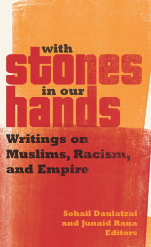 With Stones in Our Hands: Writings on Muslims, Racism, and Empire