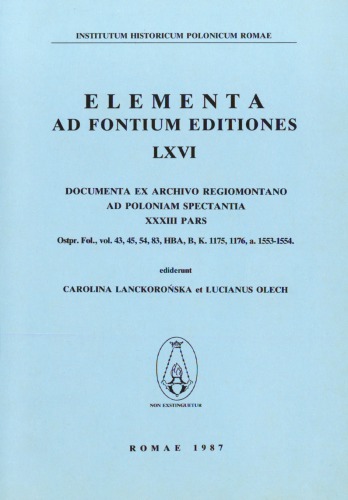 Documenta ex Archivo Regiomontano ad Poloniam spectantia, XXXIII pars, Ostpr. Fol., vol. 43, 45, 54, 83, HBA, B, K. 1175, 1176, a. 1553–1554