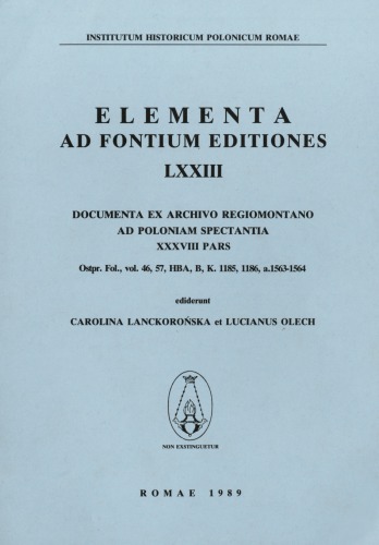 Documenta ex Archivo Regiomontano ad Poloniam spectantia, XXXVIII pars, Ostpr. Fol., vol. 46, 57, HBA, B, K. 1185, 1186, a. 1563–1564