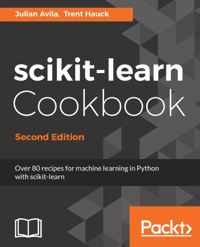 Scikit-Learn Cookbook: Over 80 Recipes for Machine Learning in Python With Scikit-Learn