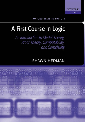 A First Course in Logic: An Introduction to Model Theory, Proof Theory, Computability, and Complexity