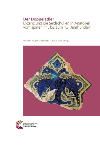 Der Doppeladler: Byzanz und die Seldschuken in Anatolien vom späten 11. bis zum 13. Jahrhundert