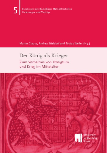 Der König als Krieger: Zum Verhältnis von Königtum und Krieg im Mittelalter