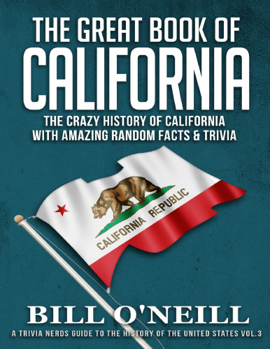 The Great Book of California: The Crazy History of California with Amazing Random Facts & Trivia