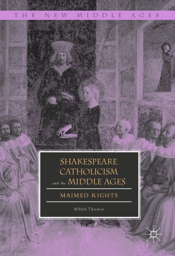 Shakespeare, Catholicism, and the Middle Ages: Maimed Rights