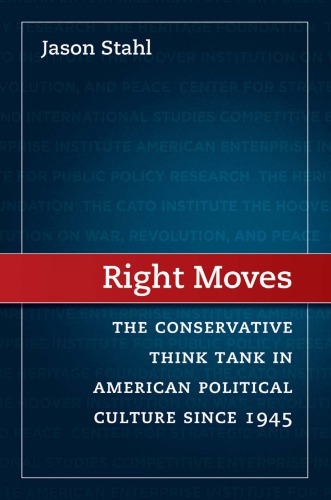 Right Moves: The Conservative Think Tank in American Political Culture since 1945