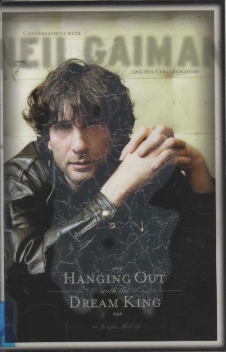 Hanging Out With The Dream King: Conversations With Neil Gaiman And His Collaborators