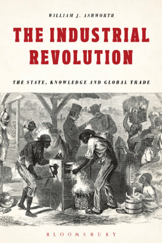 The Industrial Revolution: The State, Knowledge and Global Trade