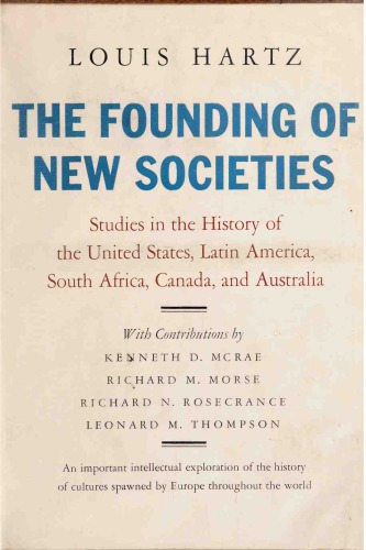 The founding of new societies : studies in the history of the united states, latin america, south africa, canada, and australia