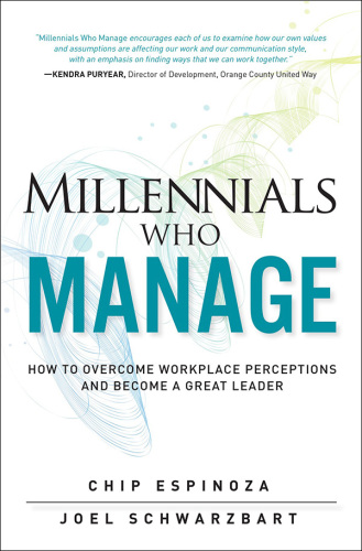 Millennials who manage : how to overcome workplace perceptions and become a great leader