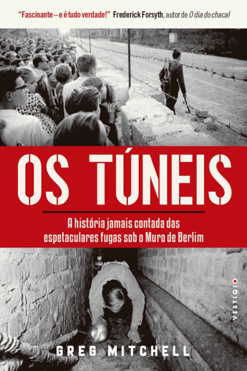 Os túneis: A história jamais contada das espetaculares fugas sob o Muro de Berlim