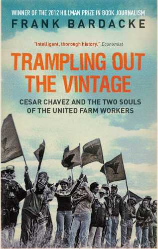 Trampling Out the Vintage - Cesar Chavez and the Two Souls of the United Farm Workers