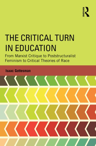 The Critical Turn in Education: From Marxist Critique to Poststructuralist Feminism to Critical Theories of Race