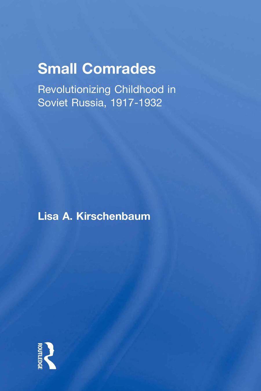 Small comrades. Revolutionizing childhood in Soviet Russia, 1917-1932