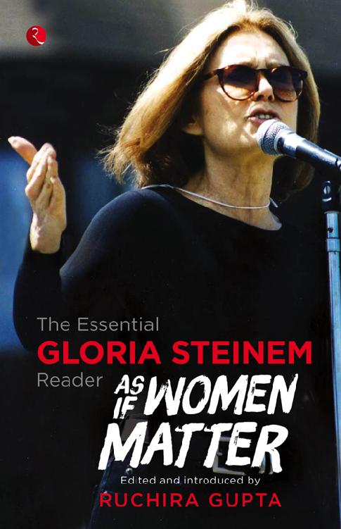 As If Women Matter: The Essential Gloria Steinem Reader