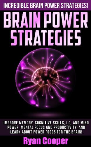 Brain Power Strategies: Incredible Brain Power Strategies!