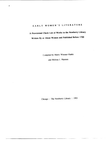 Early Women’s Literature : A Provisional Check List of Works in the Newberry Library Written By or About Women and Published Before 1700