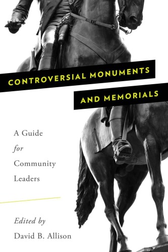 Controversial Monuments and Memorials: A Guide for Community Leaders