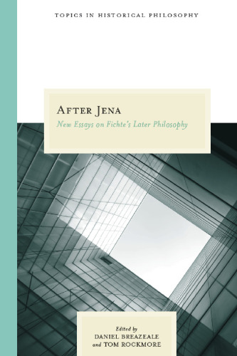 After Jena : new essays on Fichte’s later philosophy