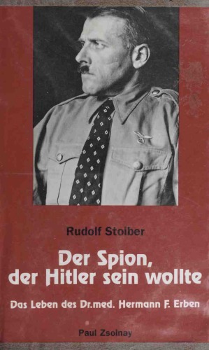 Der Spion, der Hitler sein wollte. Das Leben des Dr. med. Hermann F. Erben