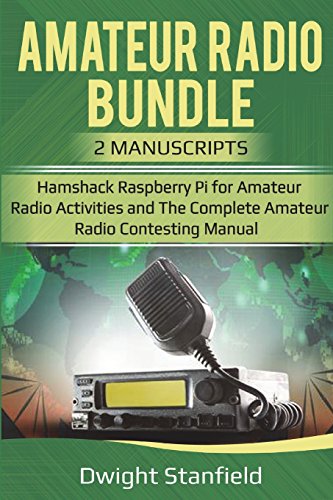 The Amateur Radio Bundle: Hamshack Raspberry Pi for Amateur Radio Activities and The Complete Amateur Radio Contesting Manual