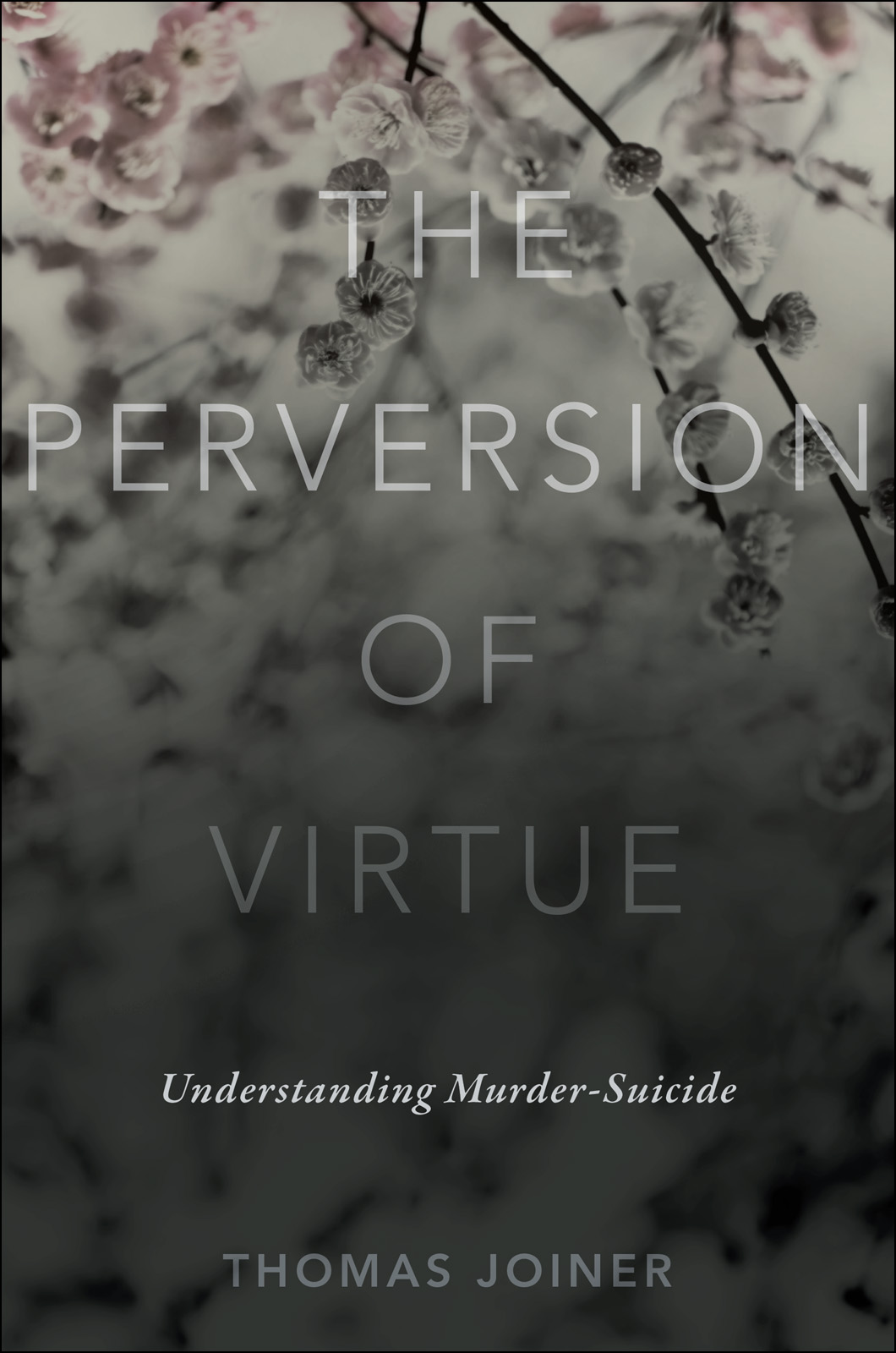 The Perversion of Virtue. Understanding Murder-Suicide