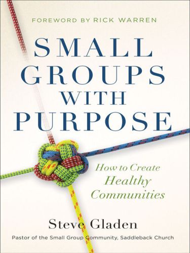 Small Groups With Purpose: How to Create Healthy Communities