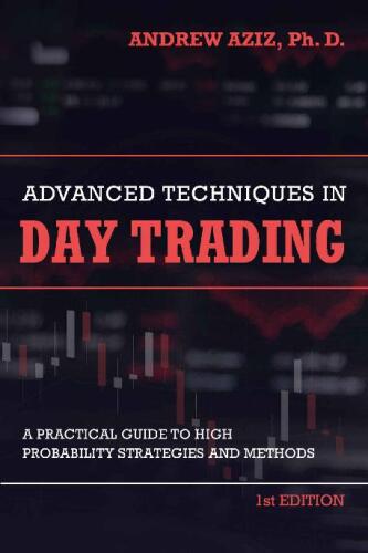 Advanced Techniques in Day Trading: A Practical Guide to High Probability Day Trading Strategies and Methods