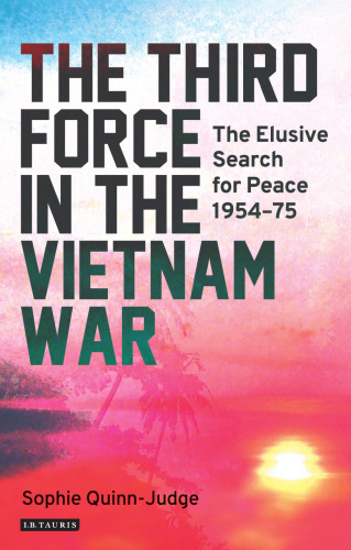 The Third Force in the Vietnam Wars: The Elusive Search for Peace 1954-75