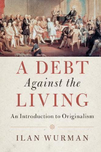 A Debt Against the Living: An Introduction to Originalism