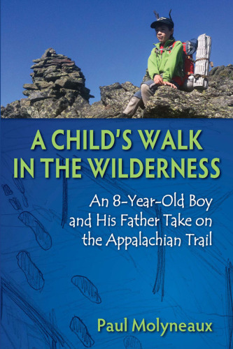 Stackpole Books A Child’s Walk in the Wilderness: An 8-Year-Old Boy and His Father Take on the Appalachian Trail