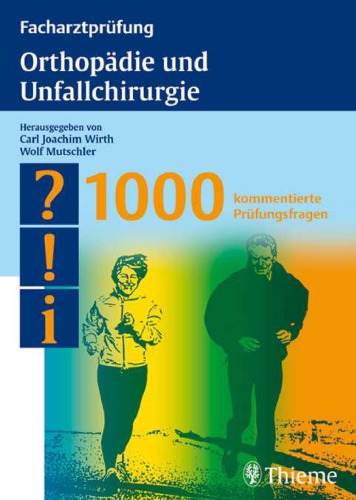 Facharztprüfung Orthopädie und Unfallchirurgie : 1000 kommentierte Prüfungsfragen