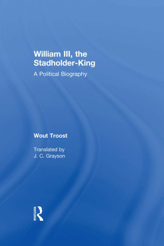 William III the Stadholder-king : a political biography