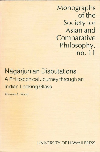 Nagarjunian Disputations: A Philosophical Journey Through an Indian Looking-Glass