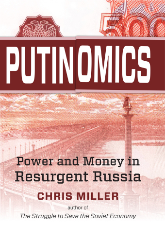 Putinomics: Power and Money in Resurgent Russia