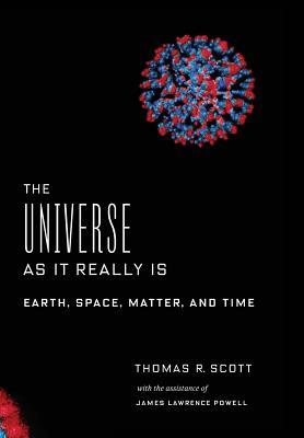 The Universe as It Really Is: Earth, Space, Matter, and Time