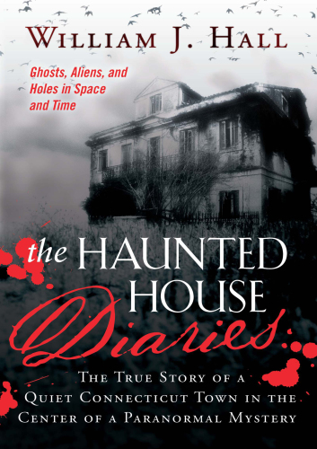 he Haunted House Diaries: The True Story of a Quiet Connecticut Town in the Center of a Paranormal Mystery