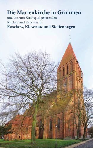 Die Marienkirche in Grimmen und die zum Kirchspiel gehörenden Kirchen und Kapellen in Kaschow, Klevenow und Stoltenhagen