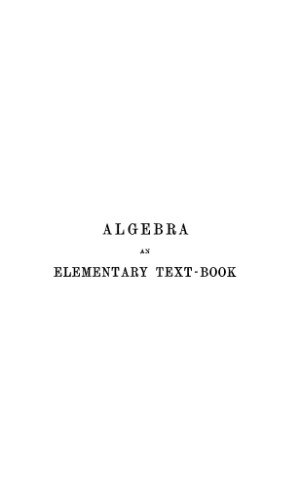 Algebra: An elementary textbook. For Higher Classes of Secondary Schools and for Colleges