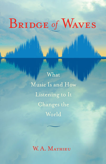 Bridge of Waves: What Music Is and How Listening to It Changes the World