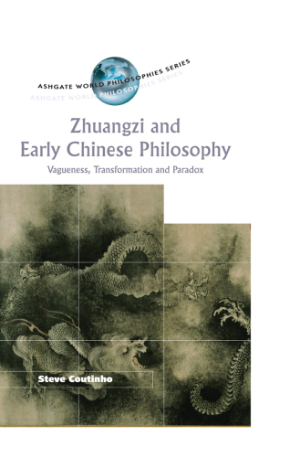 Zhuangzi and Early Chinese Philosophy: Vagueness, Transformation and Paradox