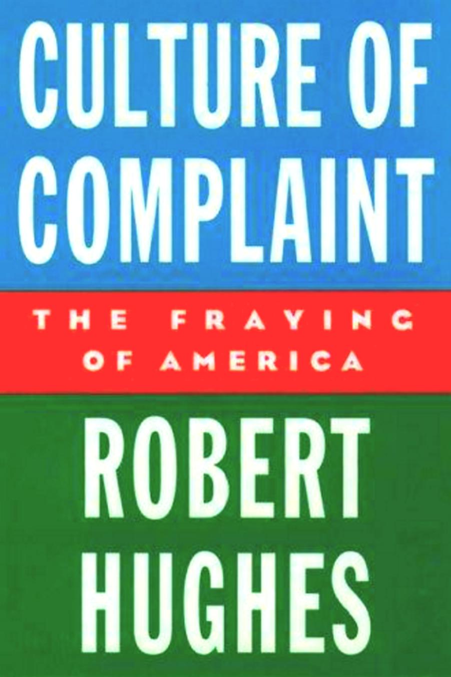 Culture of Complaint: The Fraying of America