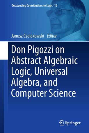 Don Pigozzi on Abstract Algebraic Logic, Universal Algebra, and Computer Science